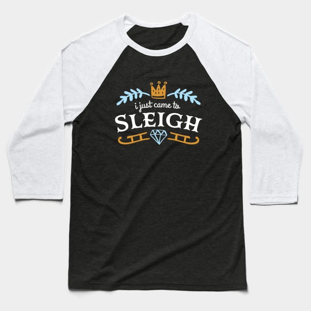 JUST CAME TO SLEIGH Tee by Bear and Seal Baseball T-Shirt by Bear and Seal